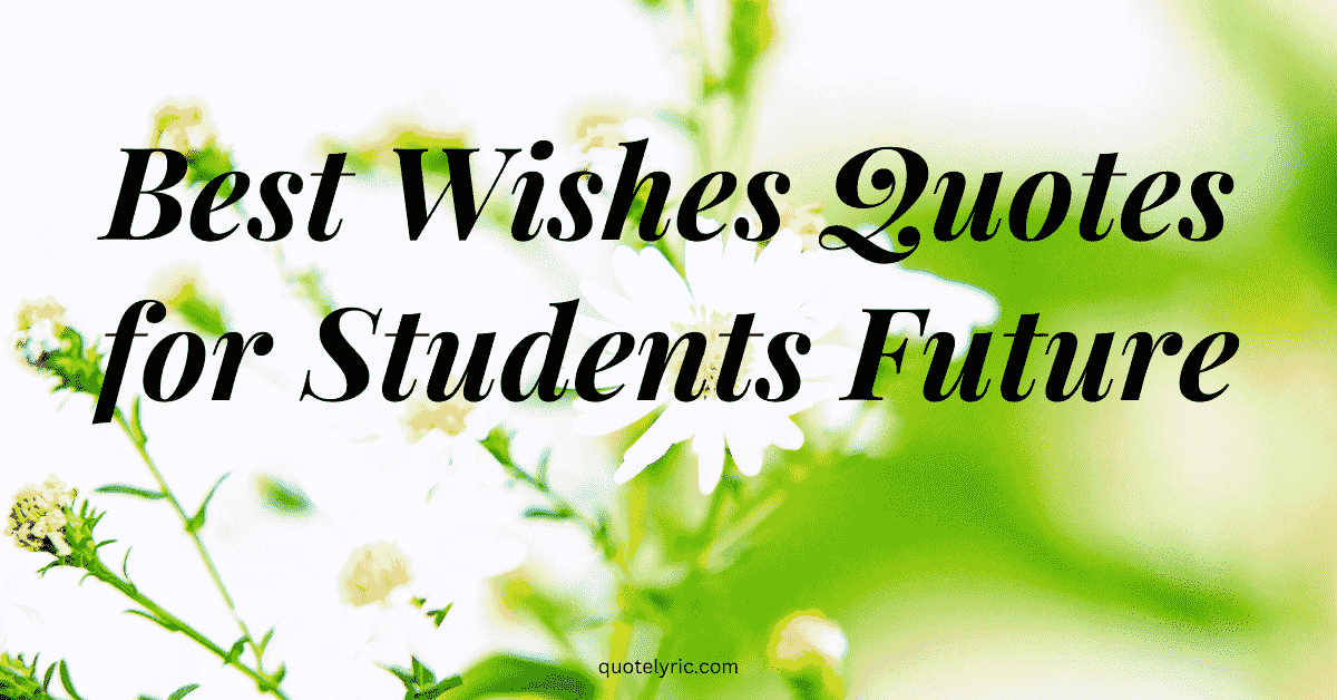Best Wishes Quotes for Students Future