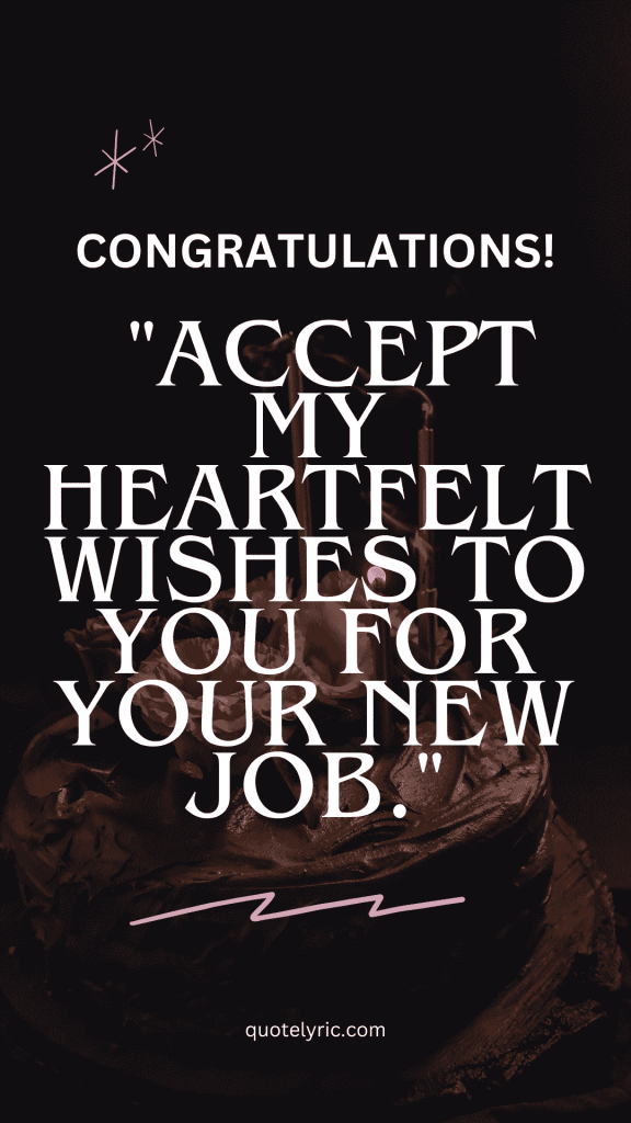Best Wishes Quotes for New Job - "Congratulations! Accept my heartfelt wishes to you for your new job." quotelyric.com