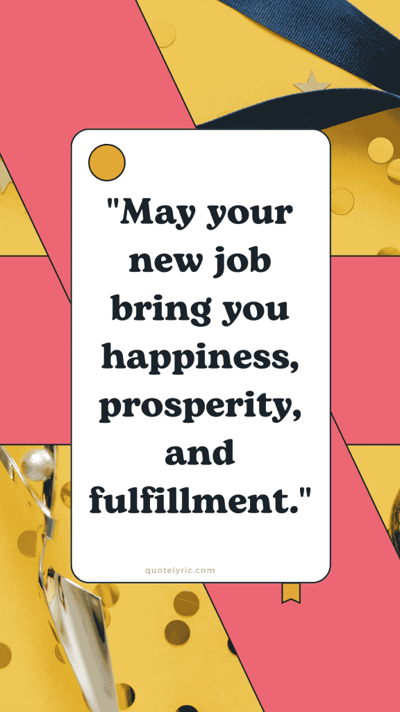 Best Wishes Quotes for New Job - "May your new job bring you happiness, prosperity, and fulfillment." quotelyric.com