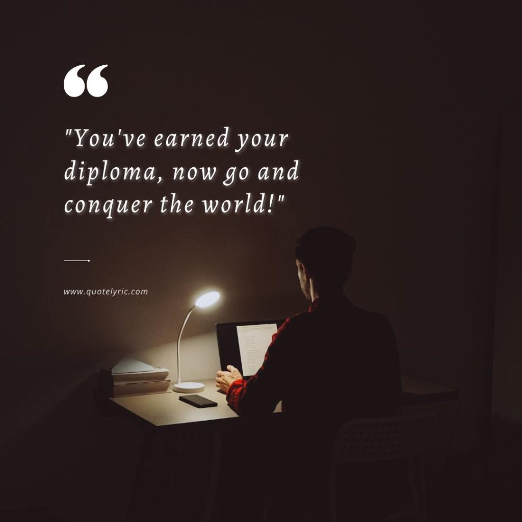 Best Wishes Quotes for Students leaving School - "You've earned your diploma, now go and conquer the world!" www.quotelyric.com