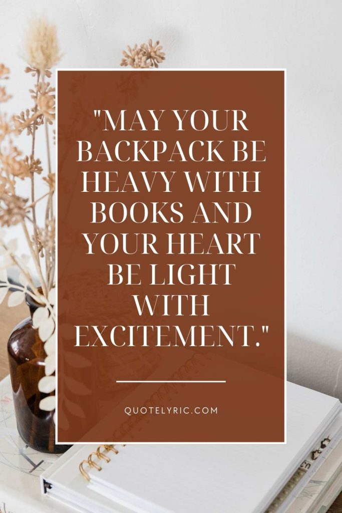 Back to School Best Wishes Quotes for Students - "May your backpack be heavy with books and your heart be light with excitement." quotelyric.com