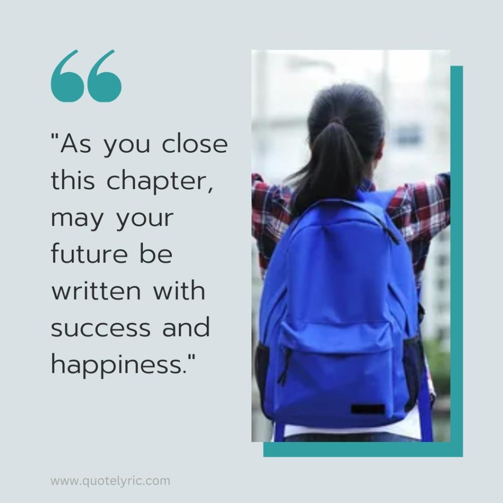 Best Wishes Quotes for Students leaving School  - "As you close this chapter, may your future be written with success and happiness." www.quotelyric.com