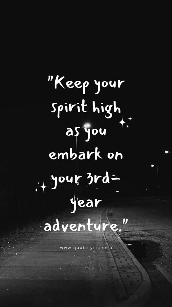 Best wishes Quotes for 3rd Year Students - "Keep your spirit high as you embark on your 3rd-year adventure." www.quotelyric.com