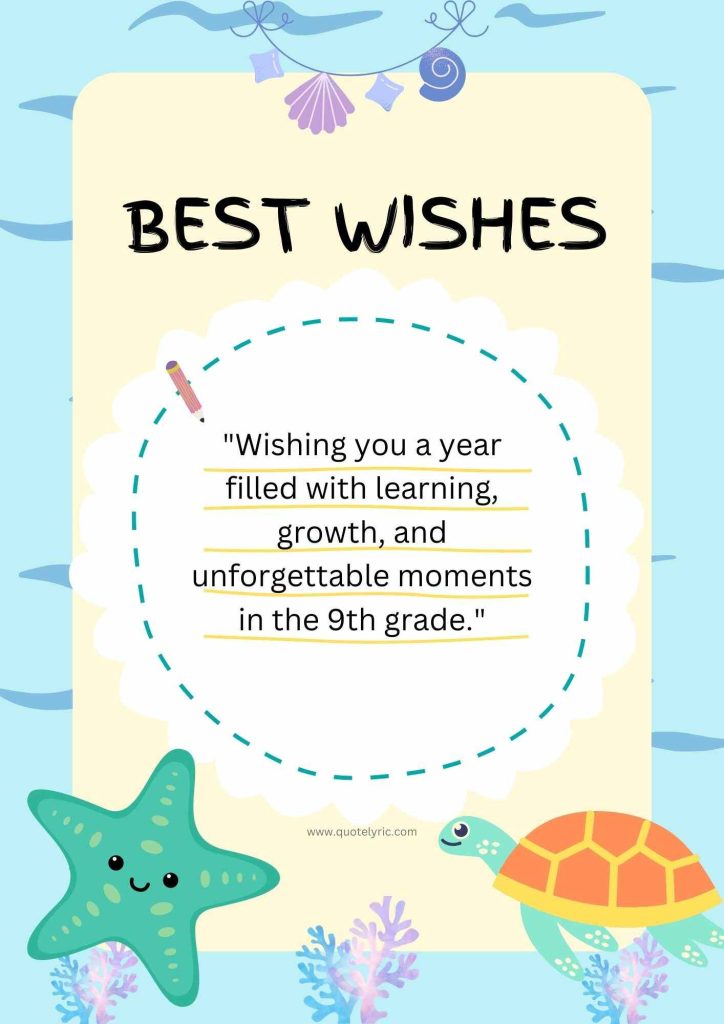 Best Wishes Quotes for 9th Students - "Wishing you a year filled with learning, growth, and unforgettable moments in the 9th grade." www.quotelyric.com