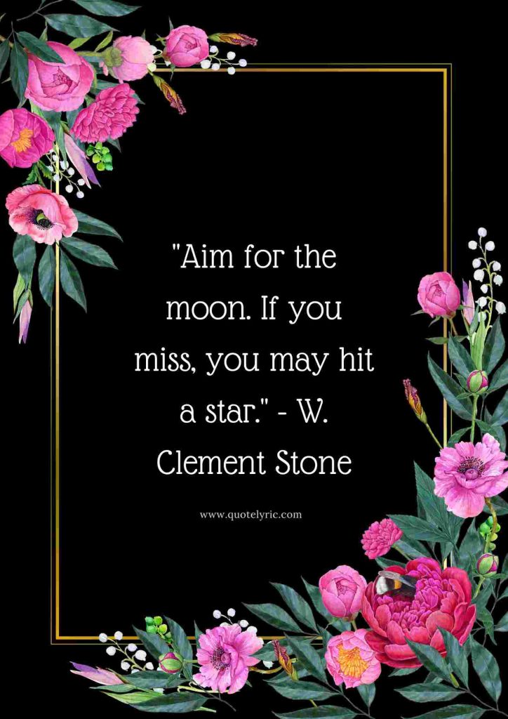 Best Bright Future Quotes to Boss - "Aim for the moon. If you miss, you may hit a star." - W. Clement Stone www.quotelyric.com