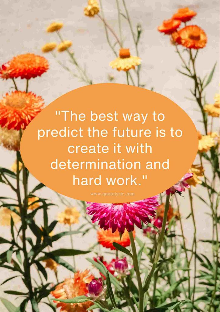 Best Bright Future Quotes to Boss - "The best way to predict the future is to create it with determination and hard work." www.quotelyric.com