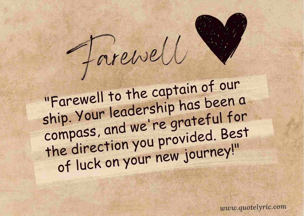 Best Farewell Quotes for Boss - "Farewell to the captain of our ship. Your leadership has been a compass, and we're grateful for the direction you provided. Best of luck on your new journey!" www.quotelyric.com