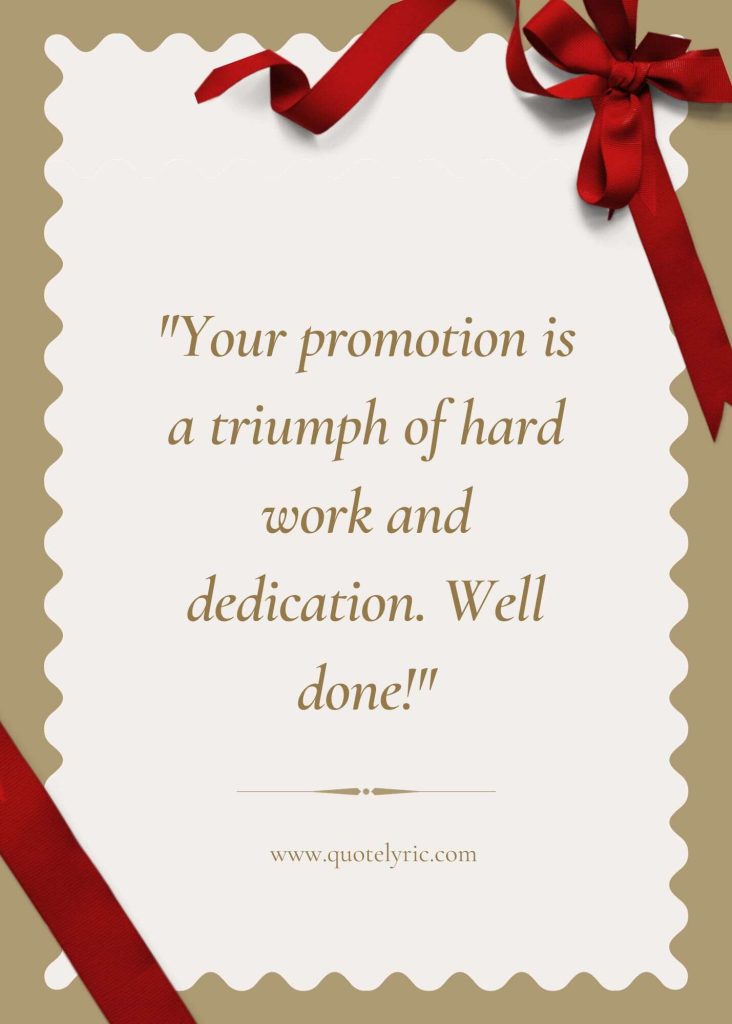 Best Wishes Quotes for Boss Promotion - "Your promotion is a triumph of hard work and dedication. Well done!" www.quotelyric.com