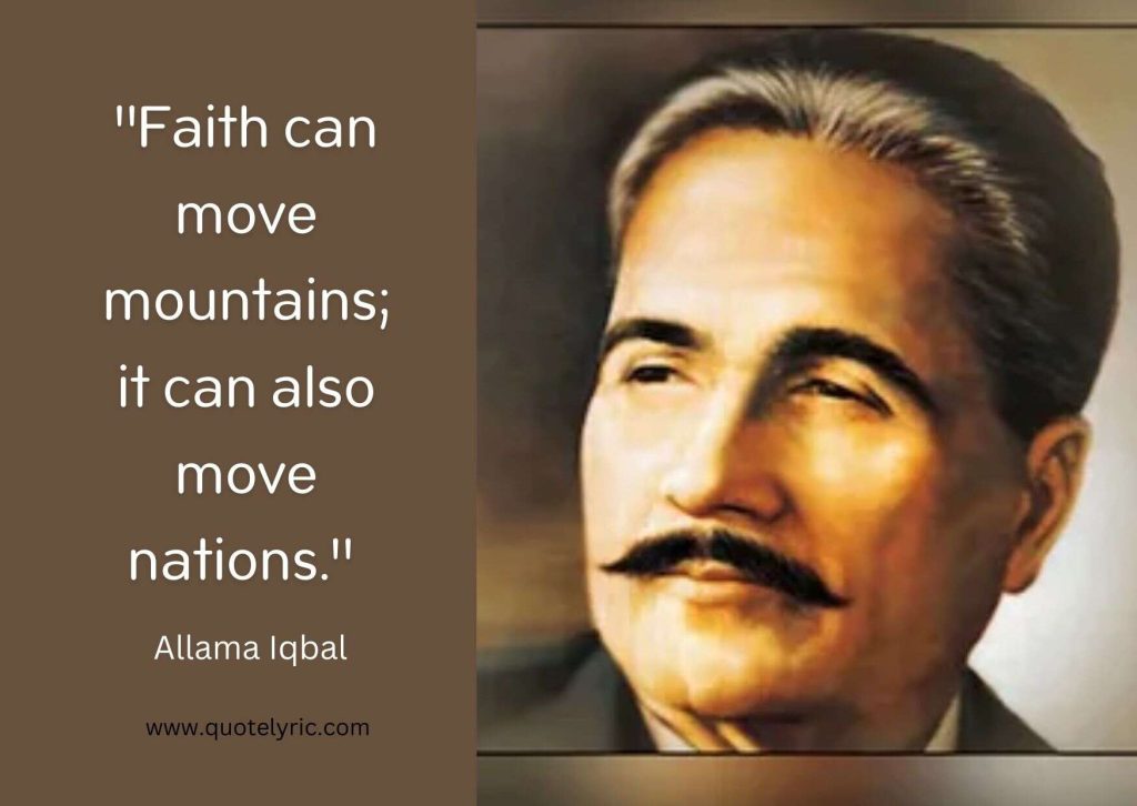 Quotes for Iqbal Day - "Faith can move mountains; it can also move nations." - Allama Iqbal quotelyric.com
