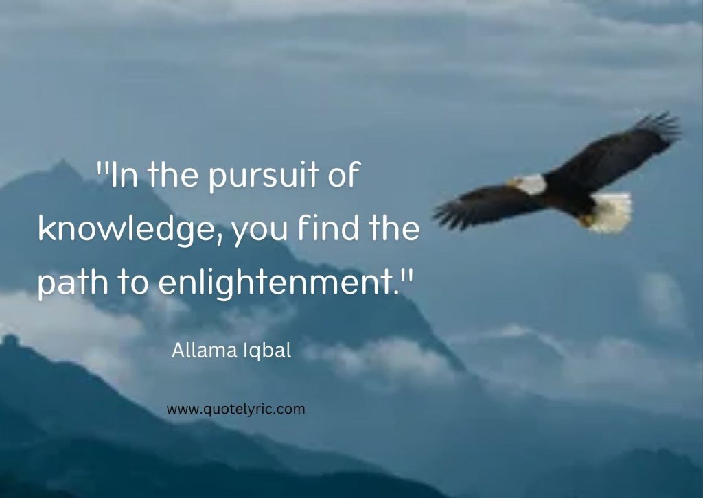 Quotes for Iqbal Day - "In the pursuit of knowledge, you find the path to enlightenment." - Allama Iqbal quotelyric.com
