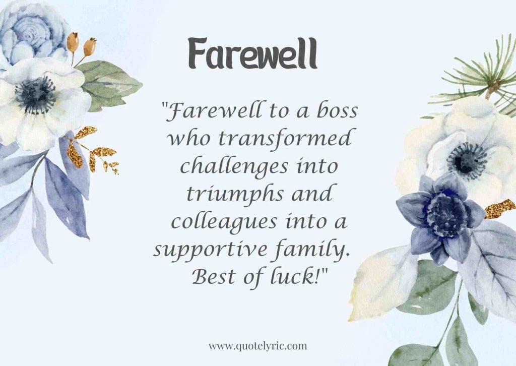 Best Farewell Quotes for Boss - "Farewell to a boss who transformed challenges into triumphs and colleagues into a supportive family. Best of luck!" www.quotelyric.com