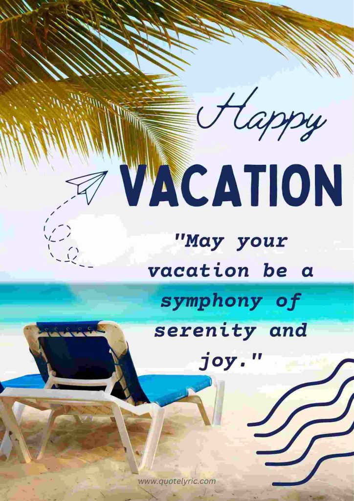 Best Quotes for Boss Vacation - "May your vacation be a symphony of serenity and joy." www.quotelyric.com