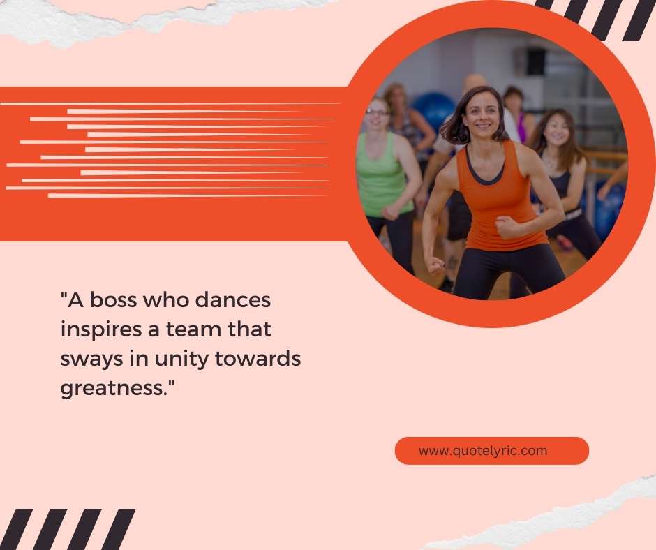 Best Zumba Quotes for Boss - "A boss who dances inspires a team that sways in unity towards greatness." www.quotelyric.com