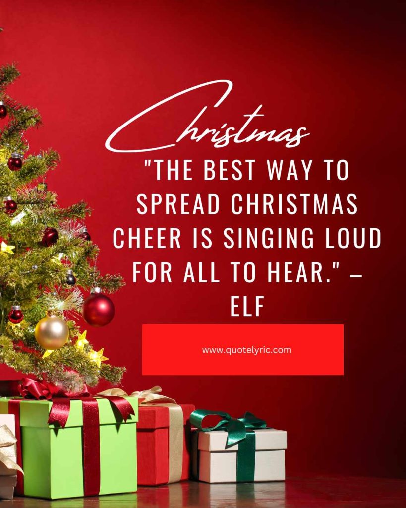 Short Christmas Quotes - "The best way to spread Christmas cheer is singing loud for all to hear." – Elf www.quotelyric.com
