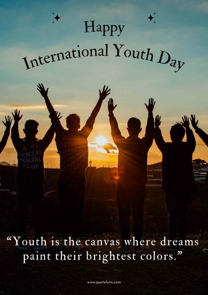 Youth Day Quotes - "Youth is the canvas where dreams paint their brightest colors." www.quotelyric.com