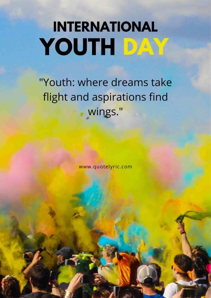 Youth Day Quotes - "Youth: where dreams take flight and aspirations find wings." www.quotelyric.com