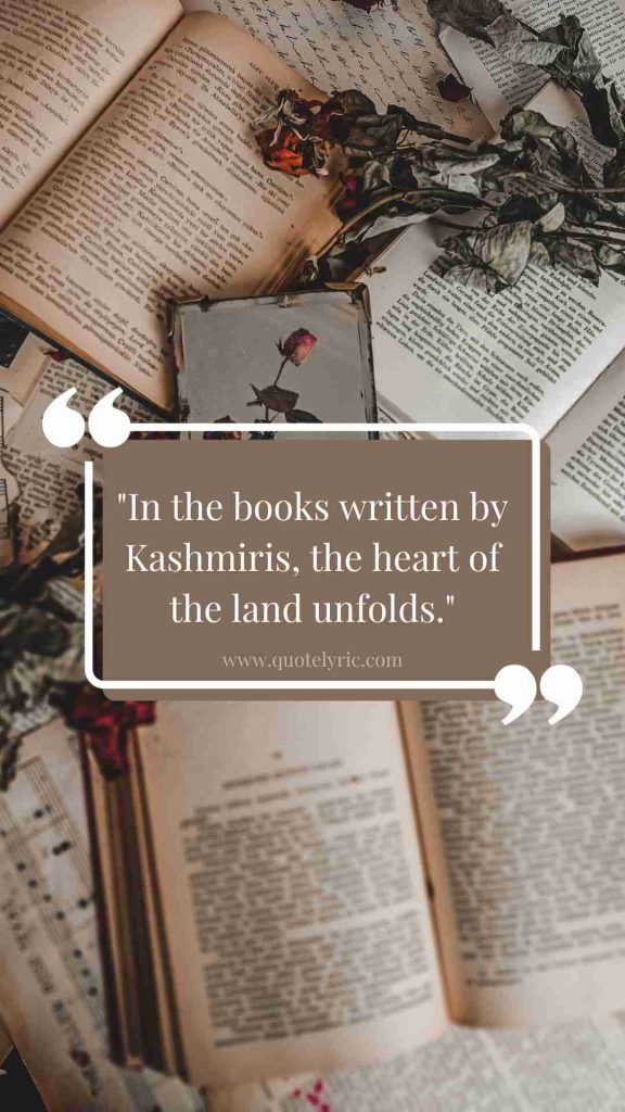 Kashmir Day Quotes - "In the books written by Kashmiris, the heart of the land unfolds." www.quotelyric.com