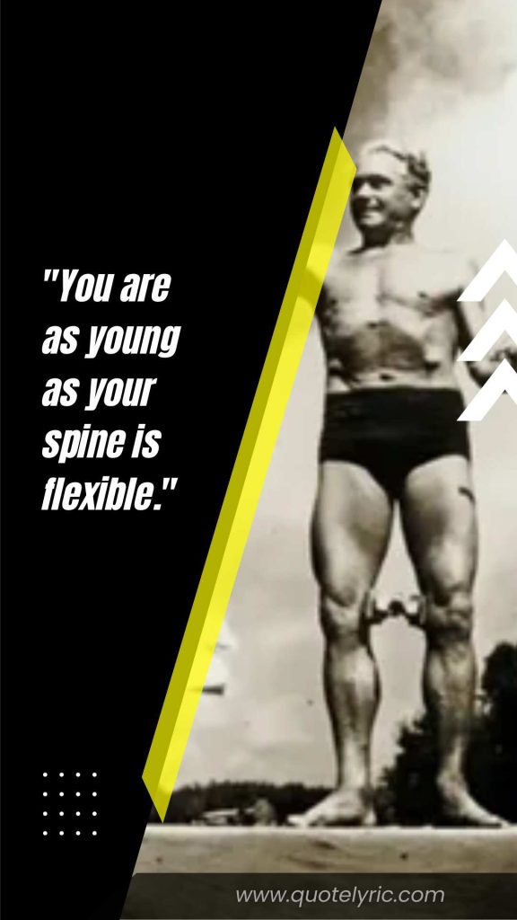 Joseph Pilates Quotes - "You are as young as your spine is flexible." www.quotelyric.com