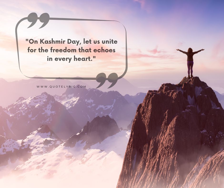 Kashmir Day Quotes - "On Kashmir Day, let us unite for the freedom that echoes in every heart." www.quotelyric.com