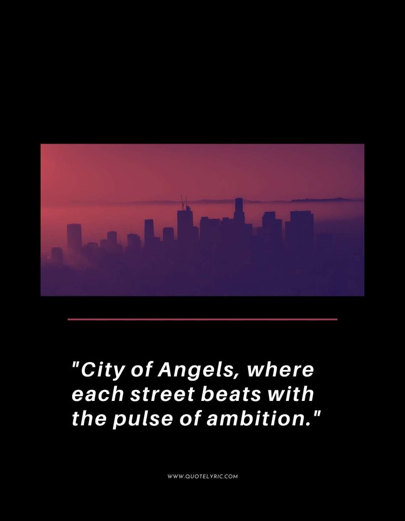 Los Angeles Quotes - "City of Angels, where each street beats with the pulse of ambition." 