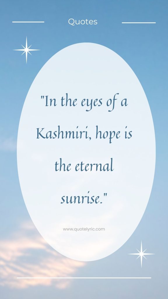 Kashmir Day Quotes - "In the eyes of a Kashmiri, hope is the eternal sunrise." www.quotelyric.com