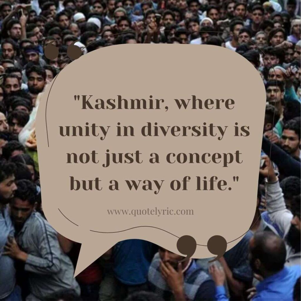 Kashmir Day Quotes - "Kashmir, where unity in diversity is not just a concept but a way of life." www.quotelyric.com