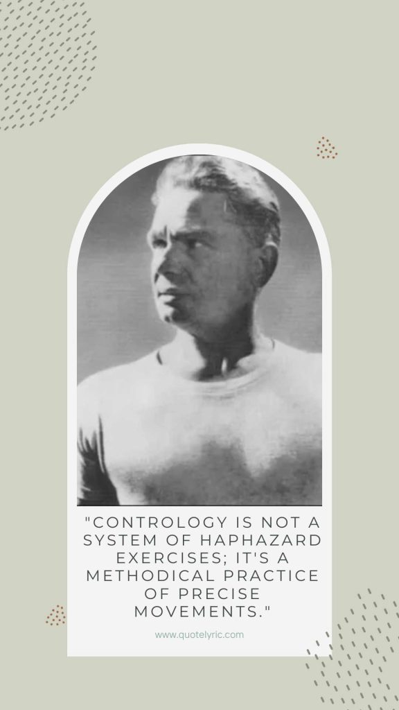 Joseph Pilates Quotes - "Contrology is not a system of haphazard exercises; it's a methodical practice of precise movements."  www.quotelyric.com