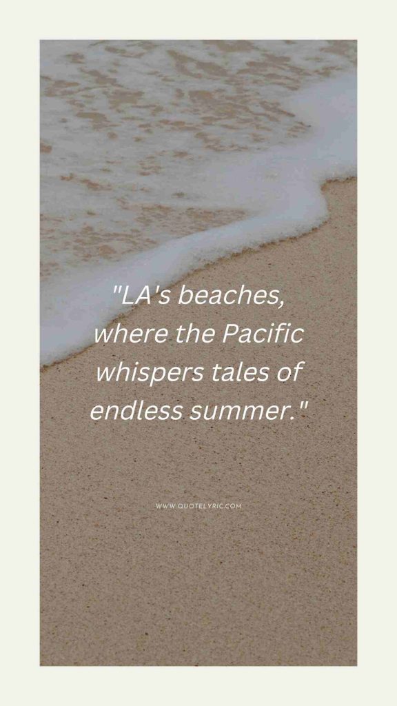 Los Angeles Quotes - "LA's beaches, where the Pacific whispers tales of endless summer." 