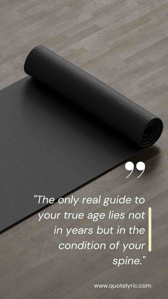 Joseph Pilates Quotes - "The only real guide to your true age lies not in years but in the condition of your spine."  www.quotelyric.com