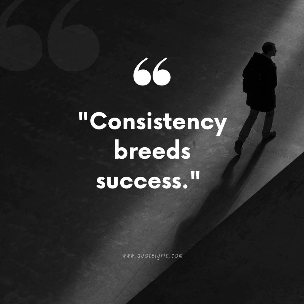 Quotes about dependability - "Consistency breeds success." - Unknown  www.quotelyric.com