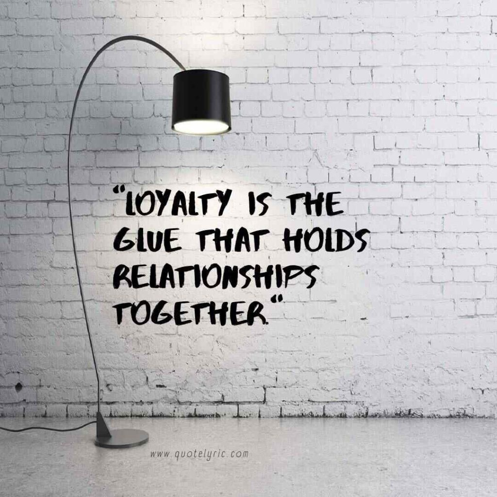Quotes about dependability - "Loyalty is the glue that holds relationships together." - Unknown   www.quotelyric.com