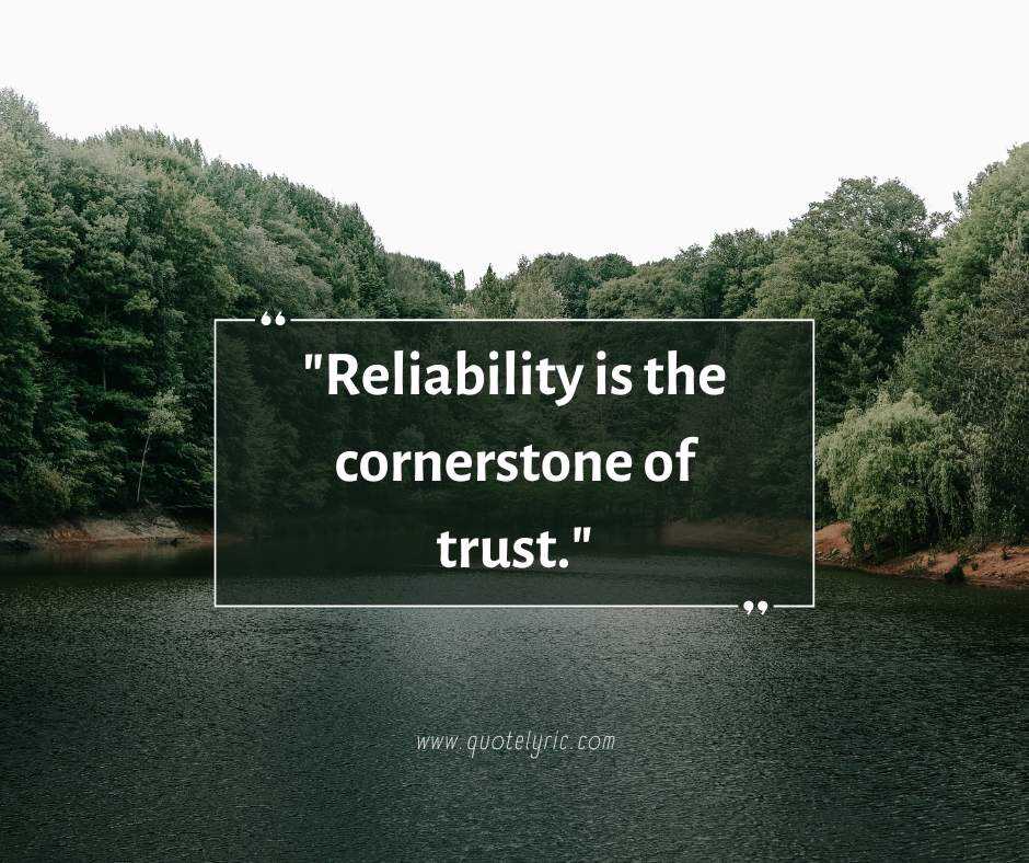 Quotes about dependability - "Reliability is the cornerstone of trust." - Unknown www.quotelyric.com