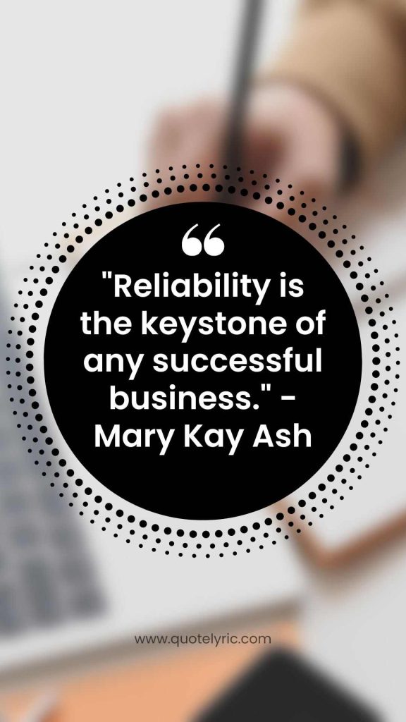 Quotes about dependability - "Reliability is the keystone of any successful business." - Mary Kay Ash www.quotelyric.com
