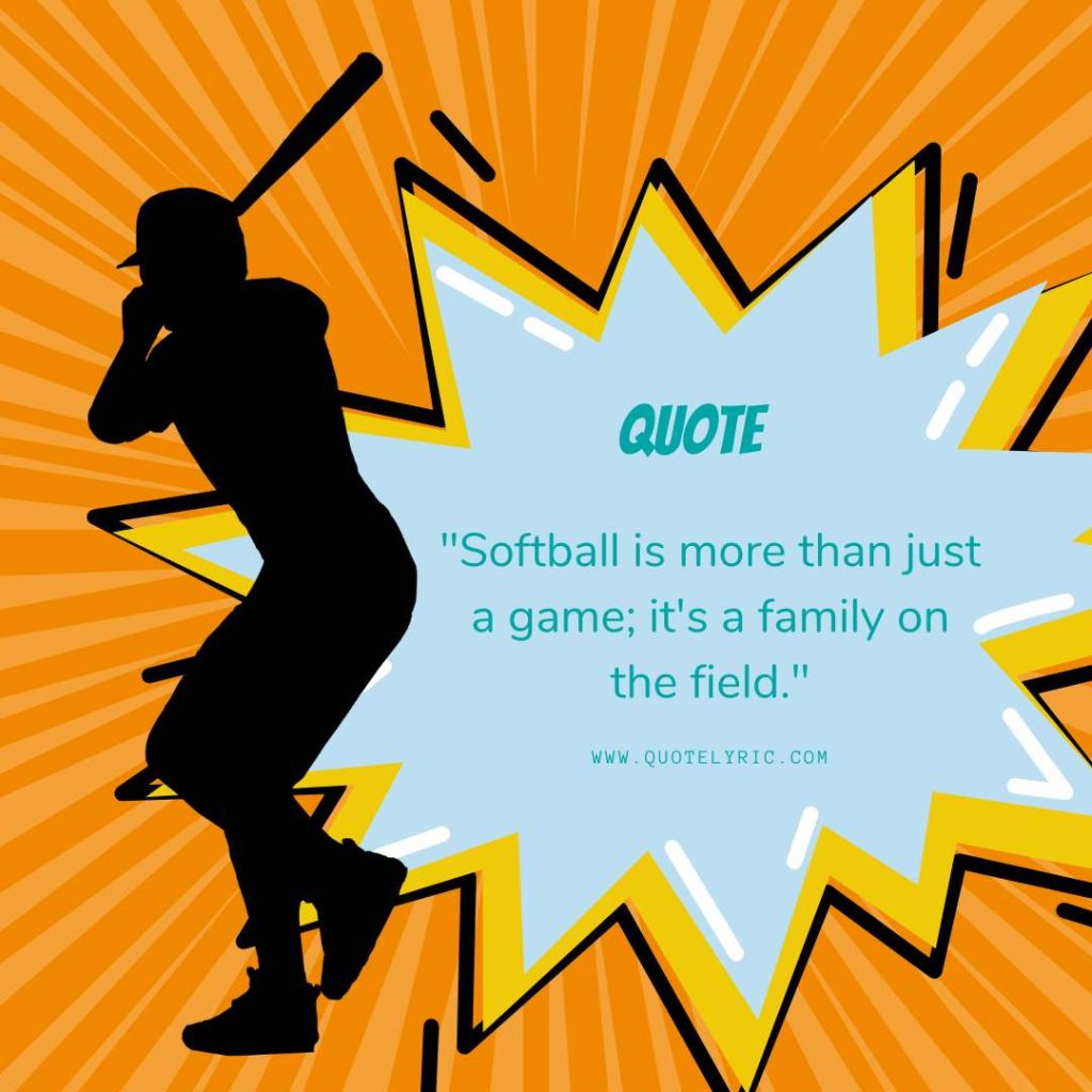 Softball Quotes - "Softball is more than just a game; it's a family on the field."    www.quotelyric.com
