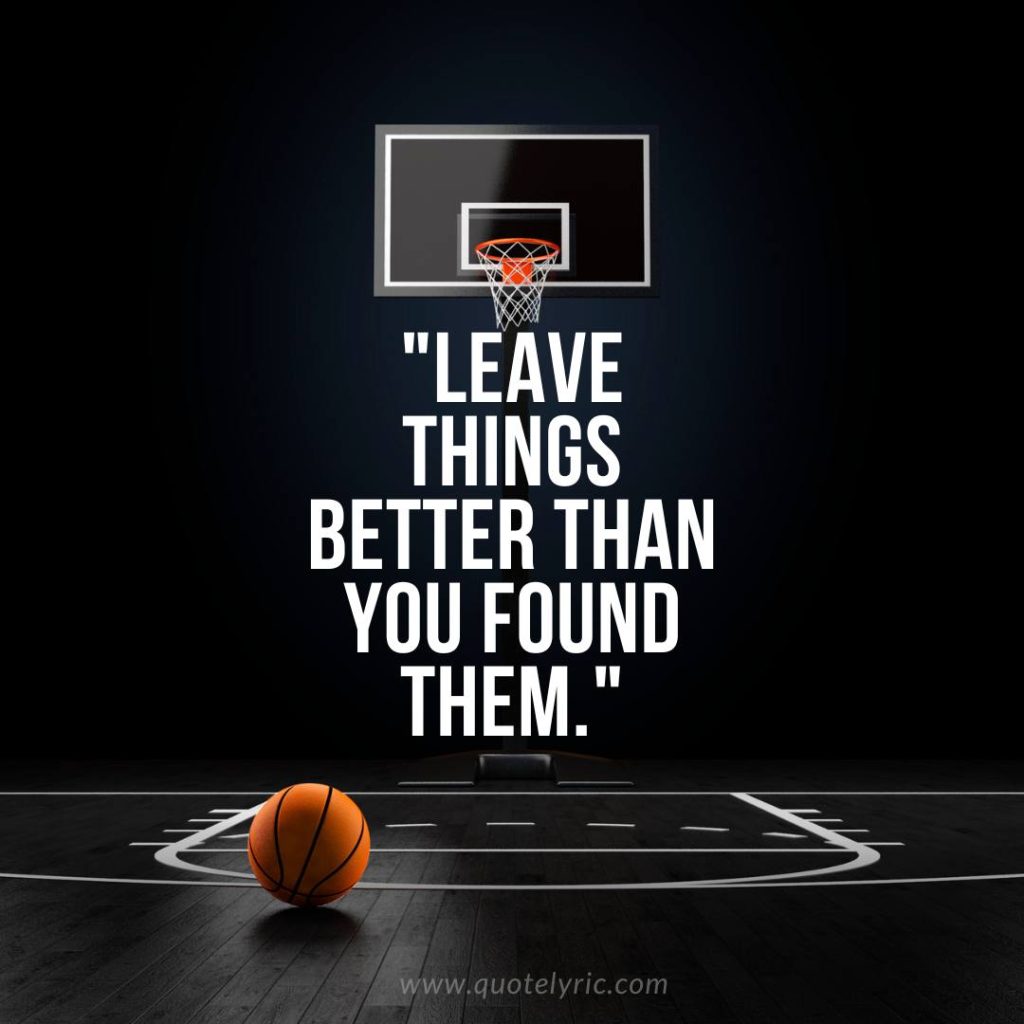 John Wooden Leadership Quotes - "Leave things better than you found them."    www.quotelyric.com