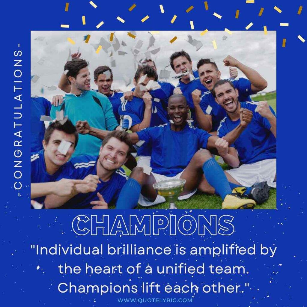 Heart of a Champion Quotes -  "Individual brilliance is amplified by the heart of a unified team. Champions lift each other."   www.quotelyric.com
