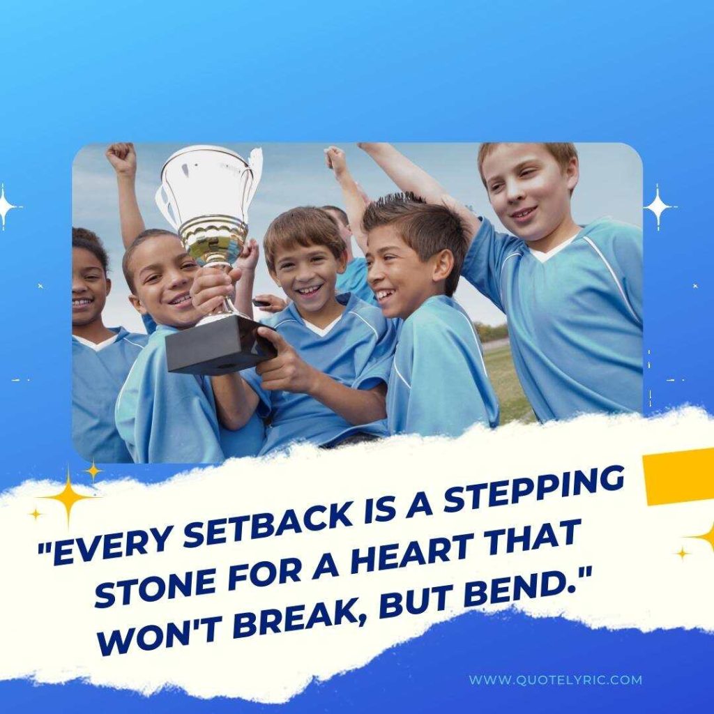 Heart of a Champion Quotes -  "Every setback is a stepping stone for a heart that won't break, but bend."   www.quotelyric.com