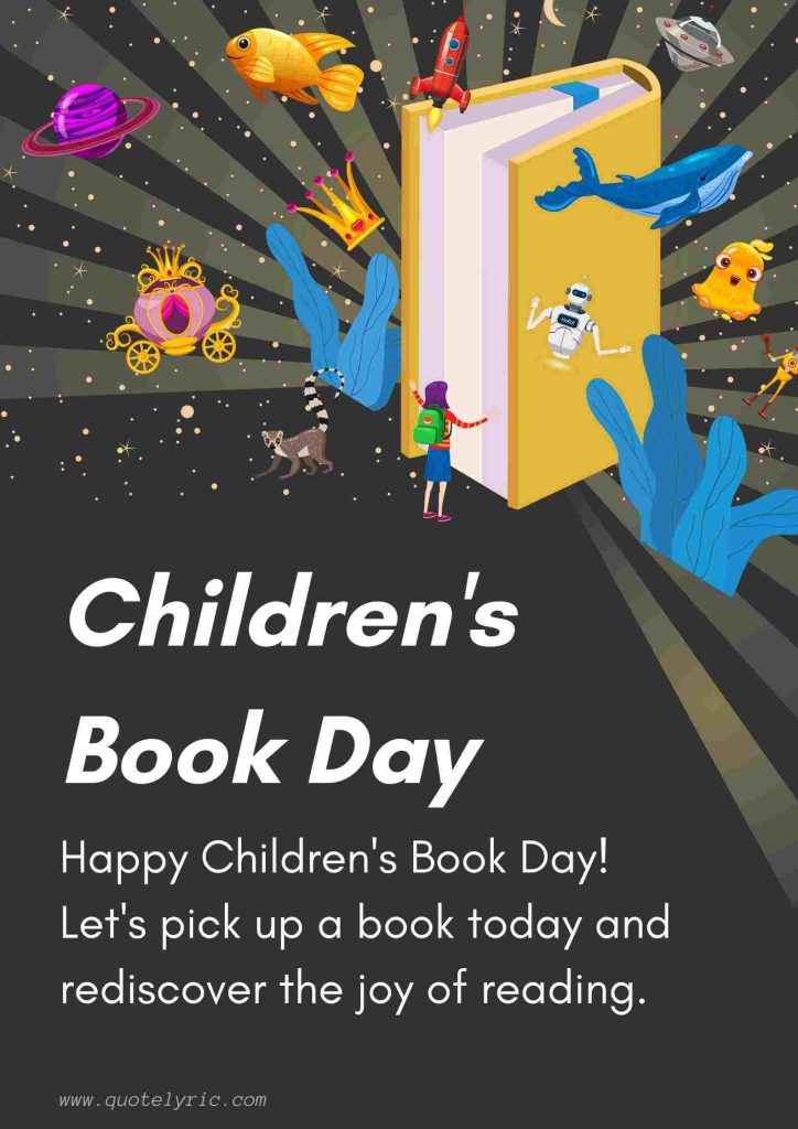 Best Wishes for the Children's Book Day - Happy Children's Book Day! Let's pick up a book today and rediscover the joy of reading.   www.quotelyric.com