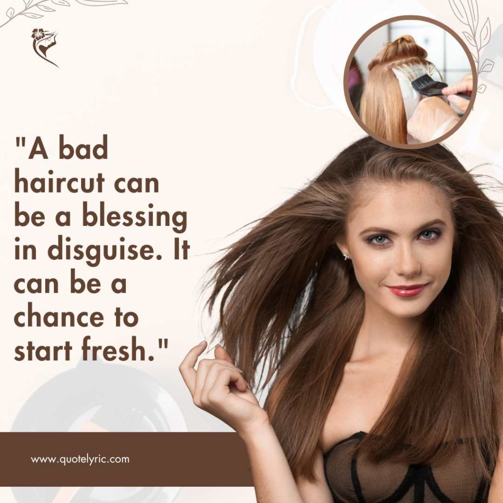 Best Hair Quotes -  "A bad haircut can be a blessing in disguise. It can be a chance to start fresh."     www.quotelyric.com