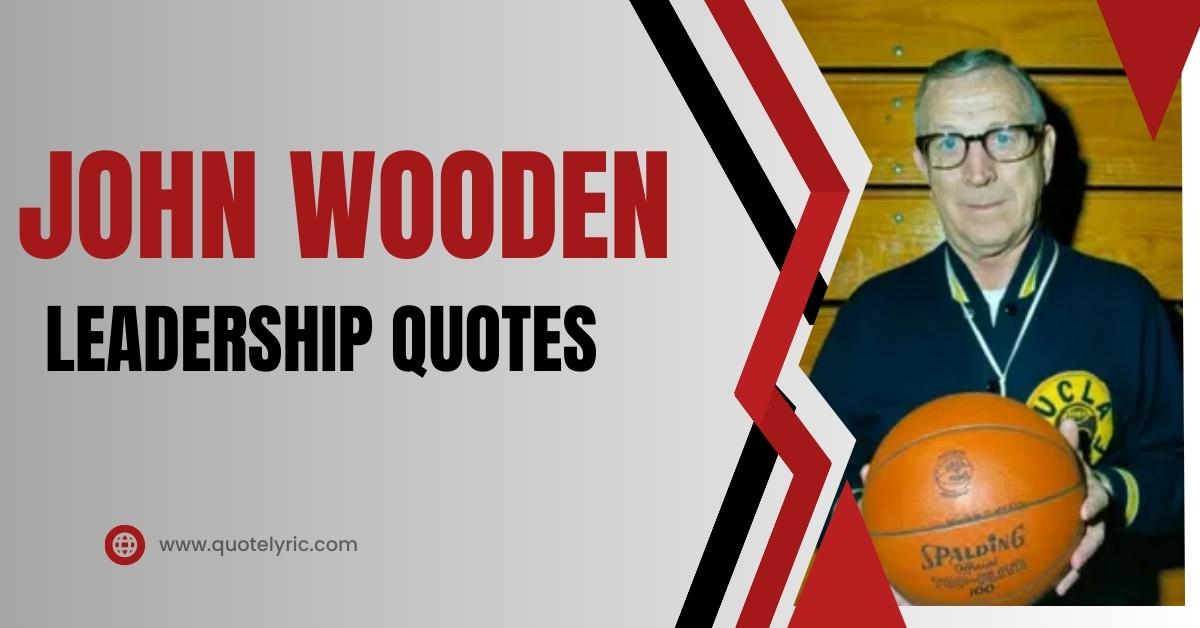John Wooden Leadership Quotes