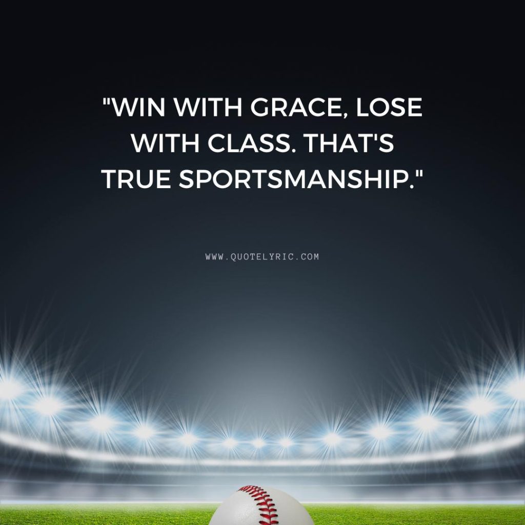 Softball Quotes - "Win with grace, lose with class. That's true sportsmanship."   www.quotelyric.com