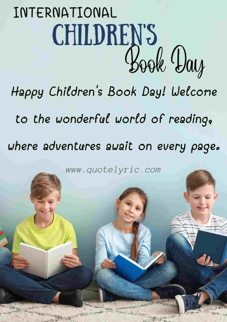 Best Wishes for the Children's Book Day -  Happy Children's Book Day! Welcome to the wonderful world of reading, where adventures await on every page.   www.quotelyric.com