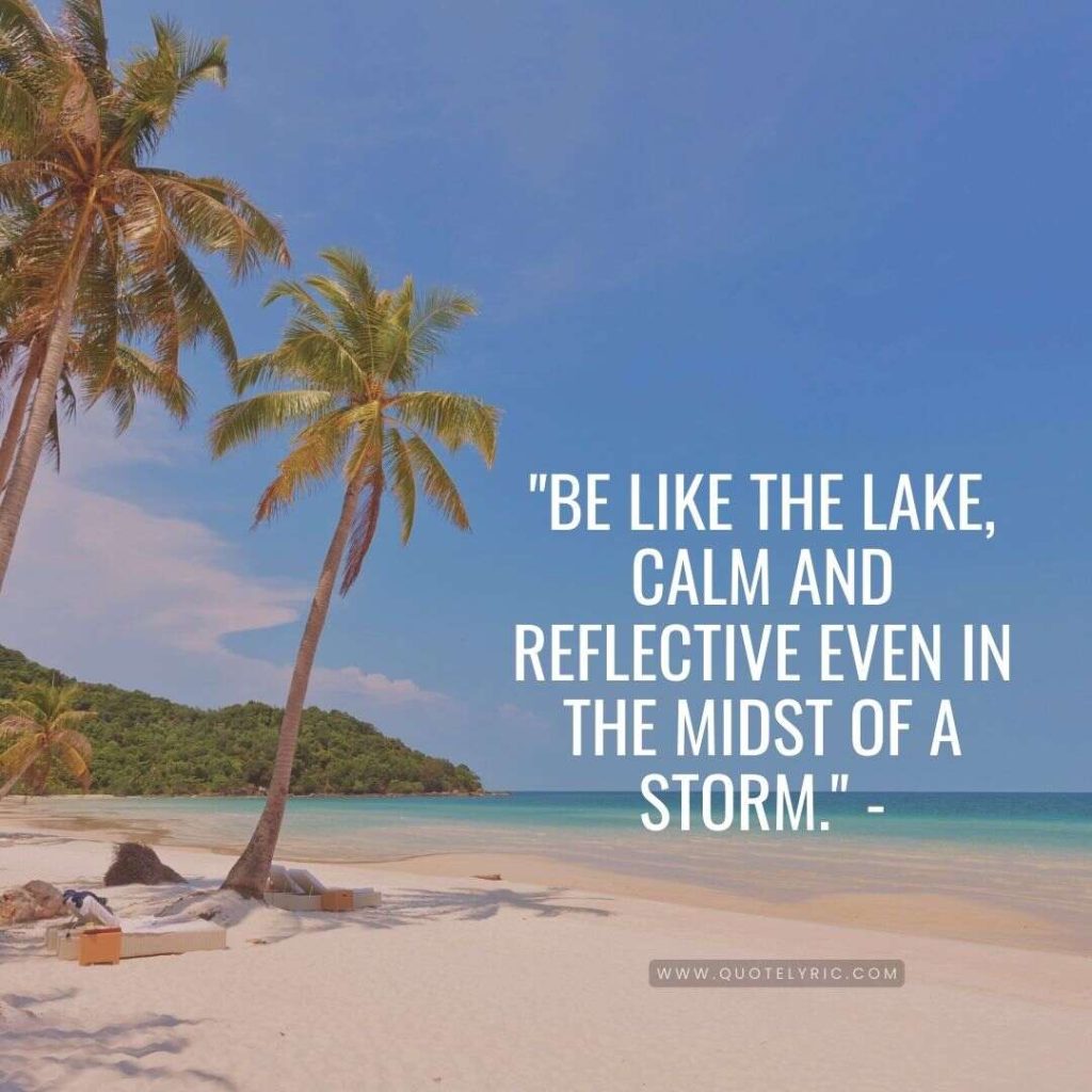 Lake quotes  -  "Be like the lake, calm and reflective even in the midst of a storm."    www.quotelyric.com