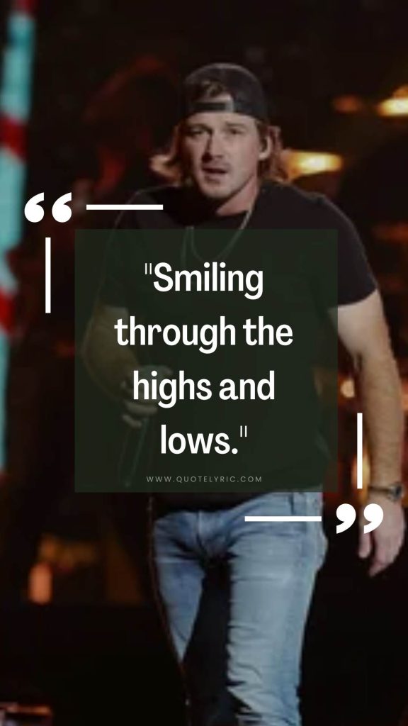 Morgan Wallen Quotes - "Smiling through the highs and lows."   www.quotelyric.com