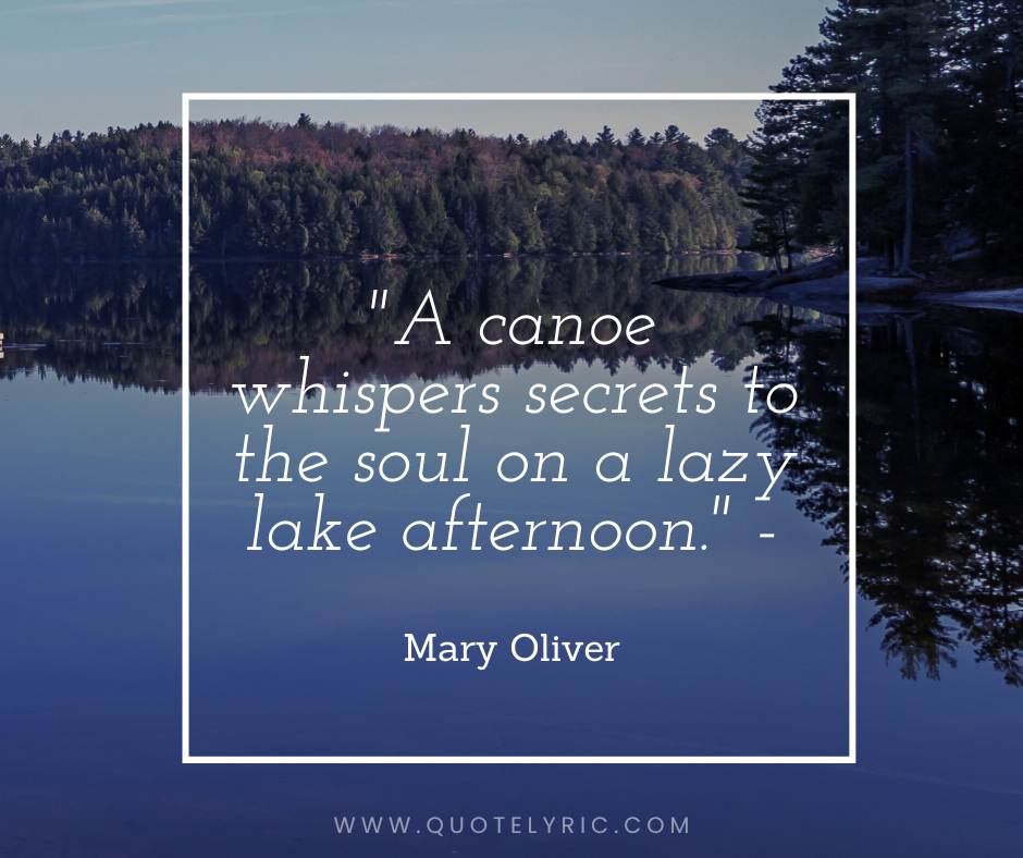 Lake quotes  -  "A canoe whispers secrets to the soul on a lazy lake afternoon." - Mary Oliver     www.quotelyric.com