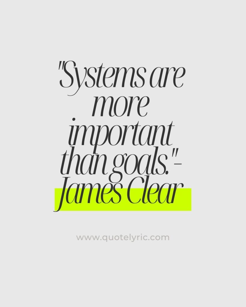 Organization Quotes - "Systems are more important than goals."-James Clear    www.quotelyric.com