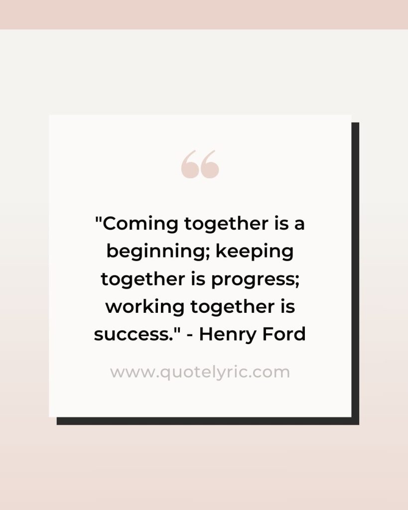Organization Quotes - "Coming together is a beginning; keeping together is progress; working together is success." - Henry Ford    www.quotelyric.com