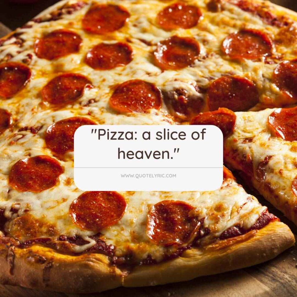 Pizza Quotes - "Pizza: a slice of heaven."   www.quotelyric.com